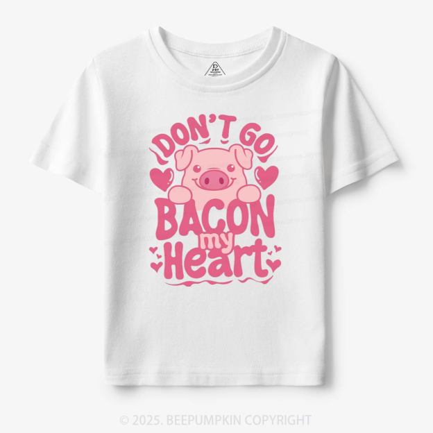 Don't Go Bacon My Heart Toddler&Kid's Tees Beepumpkin