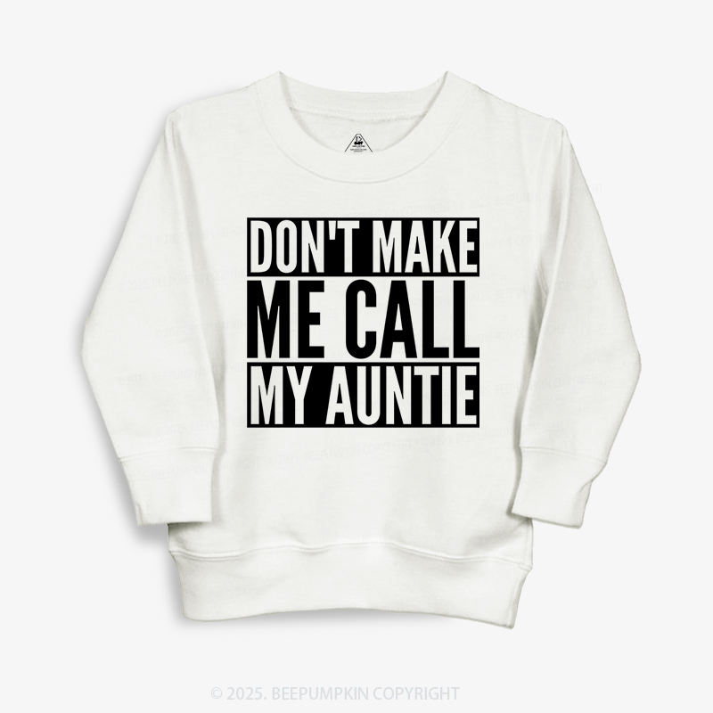 Don't Make Me Call My Auntie Kid's Sweatshirt