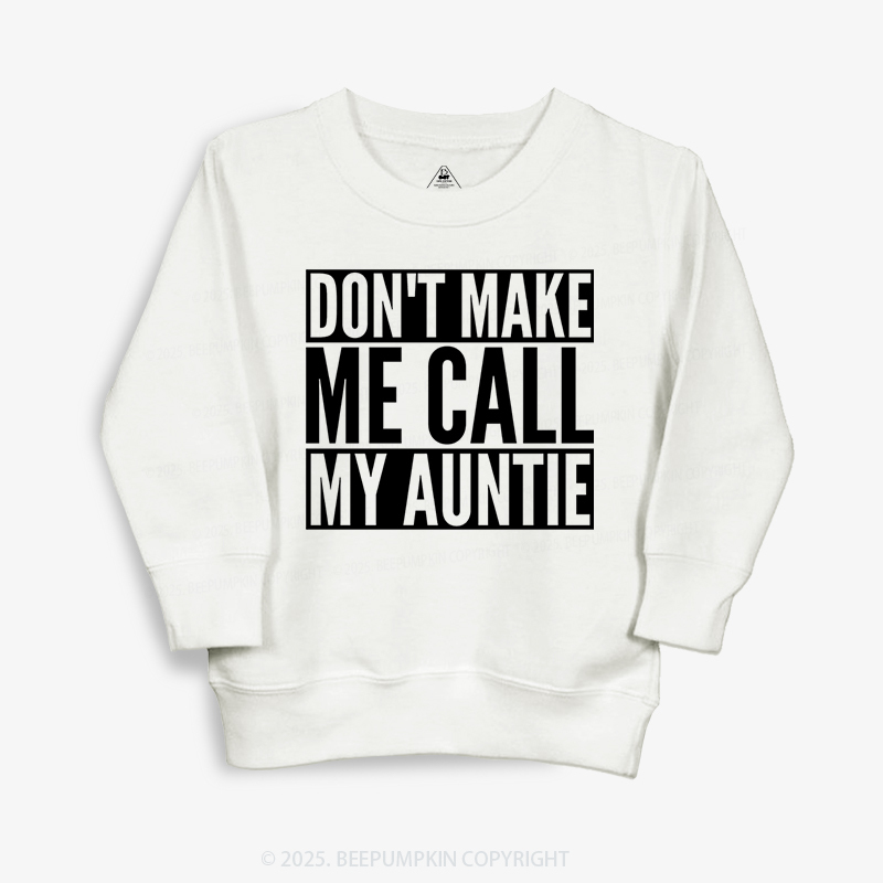 Don't Make Me Call My Auntie Kid's Sweatshirt