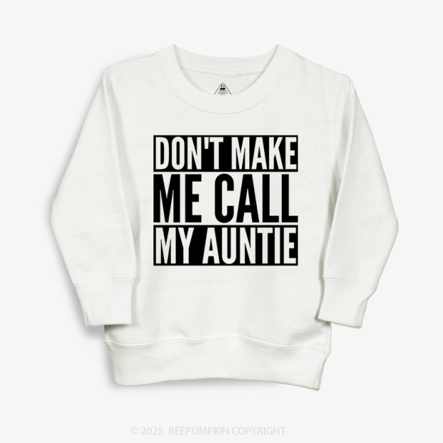 Don't Make Me Call My Auntie Kid's Sweatshirt