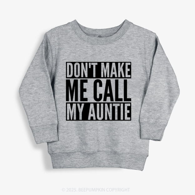Don't Make Me Call My Auntie Kid's Sweatshirt