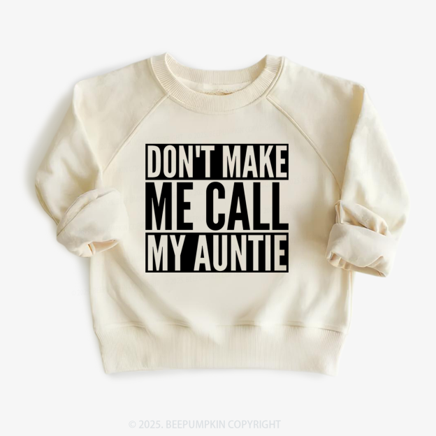 Don't Make Me Call My Auntie Kid's Sweatshirt