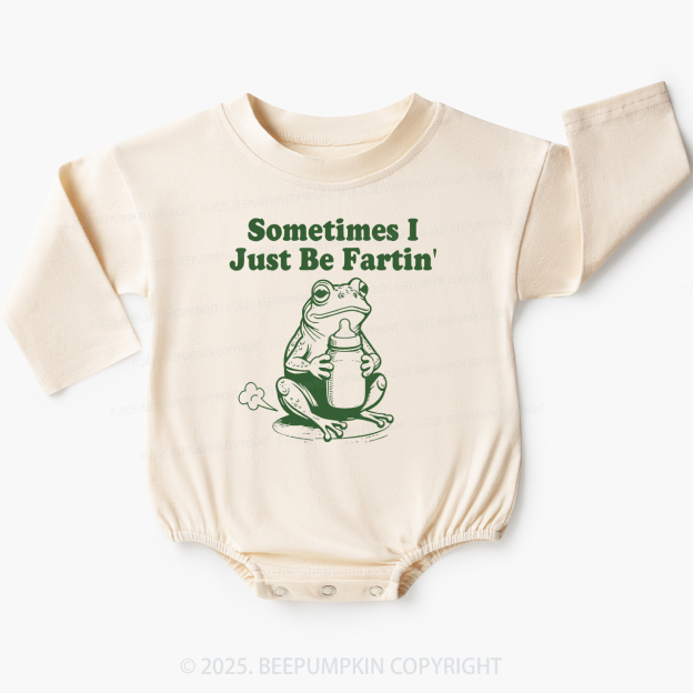 Fart Joke Sometimes I Just Be Fartin Baby Bubble Romper Beepumpkin