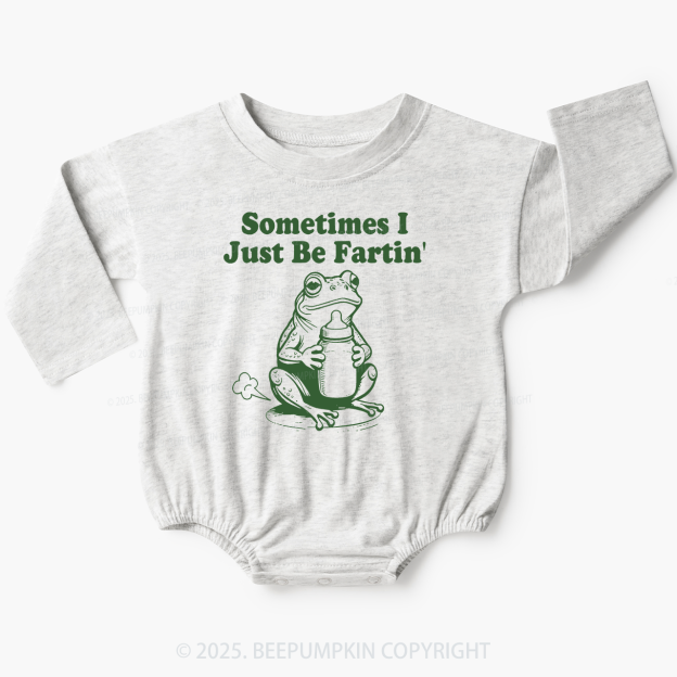 Fart Joke Sometimes I Just Be Fartin Baby Bubble Romper Beepumpkin