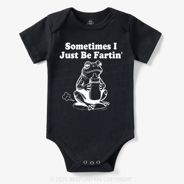 Fart Joke Sometimes I Just Be Fartin Bodysuit Beepumpkin 7