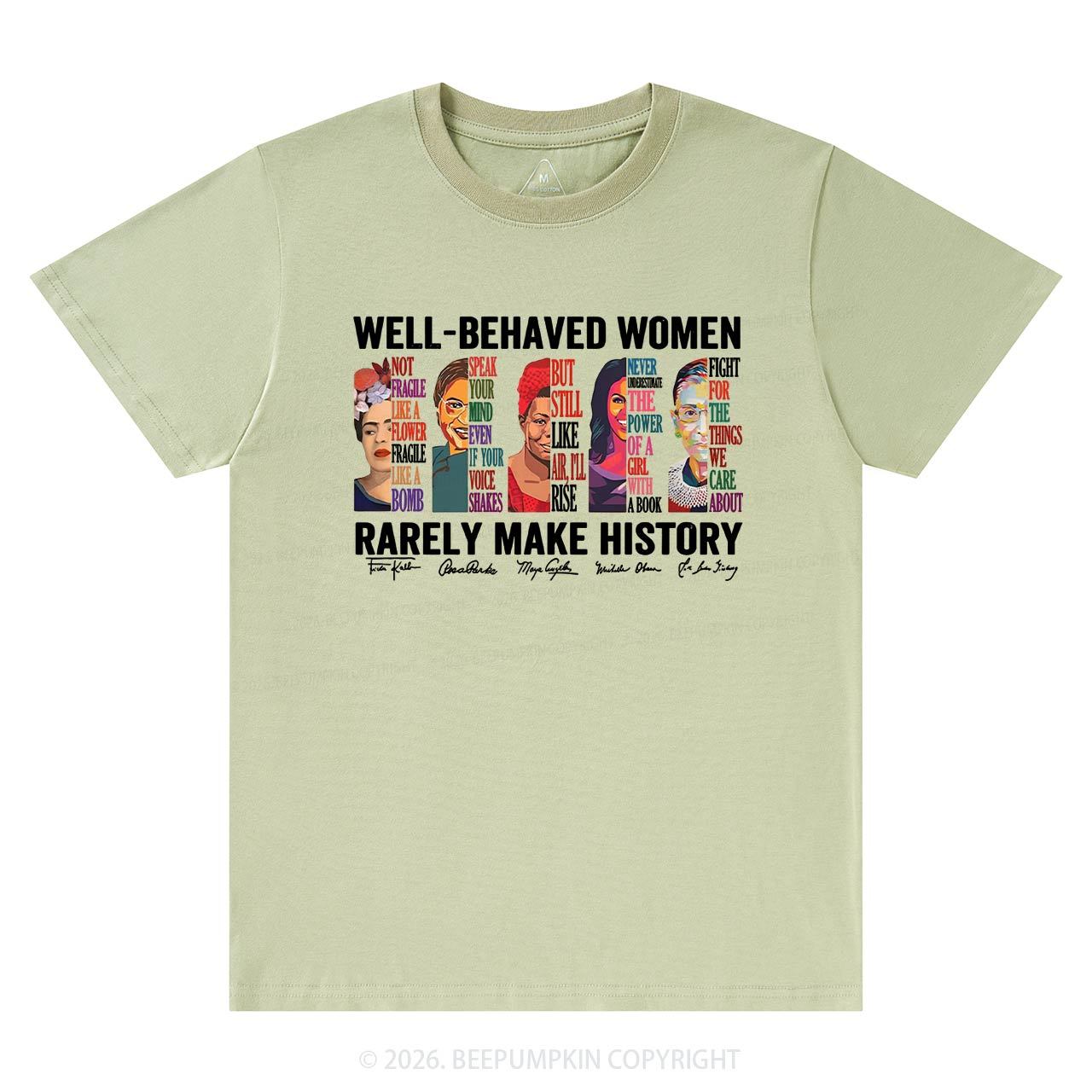 Well Behaved Women Rarely Make History T-Shirts Beepumpkin