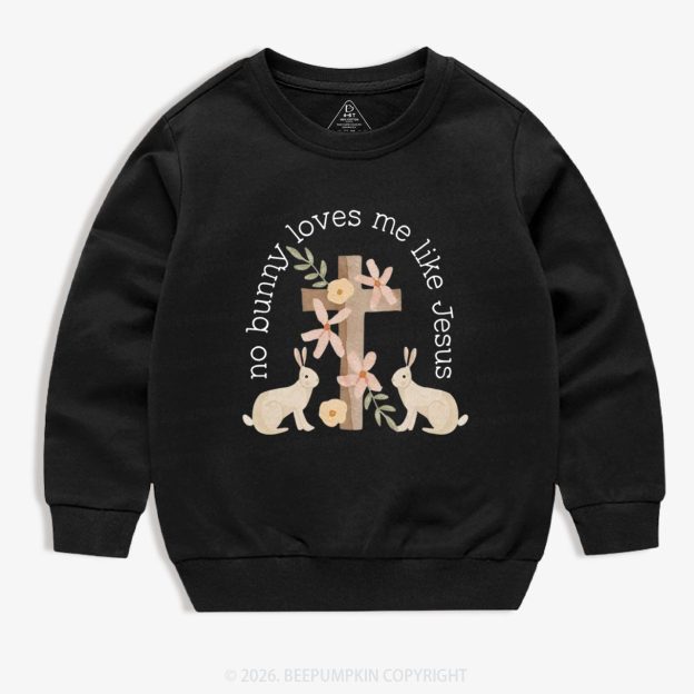 No Bunny Loves Me Like Jesus Kid's Sweatshirt