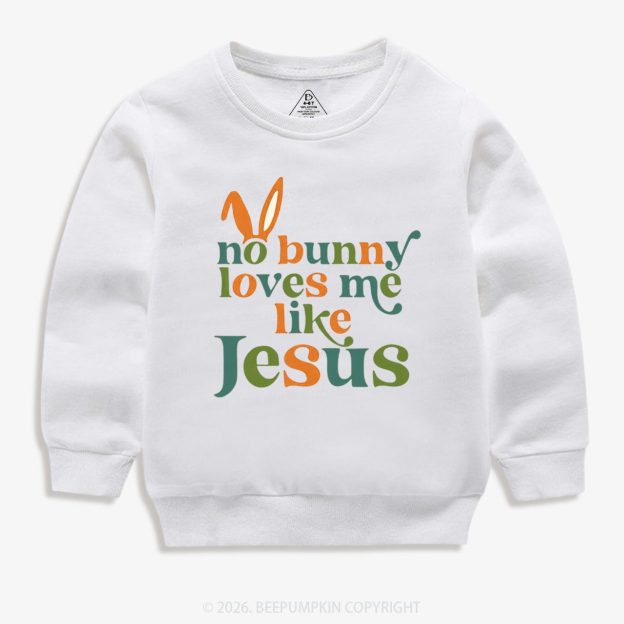 No Bunny Loves Me Like Jesus Easter Kid's Sweatshirt