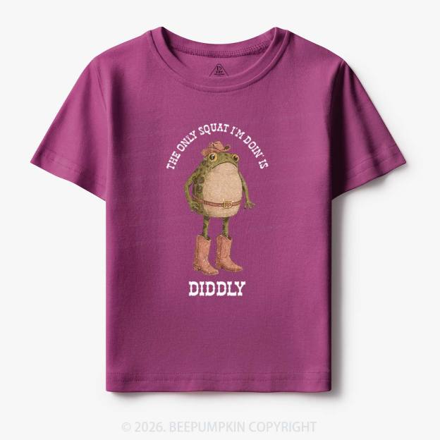 The Only Squat I'm Doin' Is Diddly Toddler&Kid's Tees