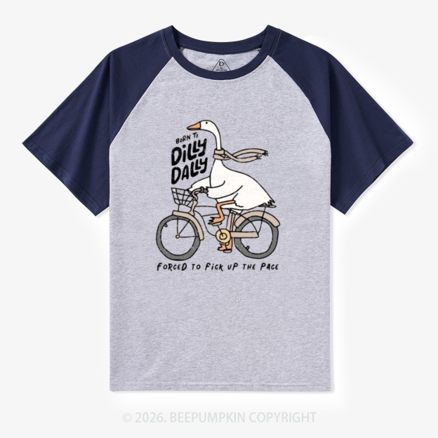 Born To Dilly Dally Forced To Fick UP THE PACE Retro Raglan T-Shirt