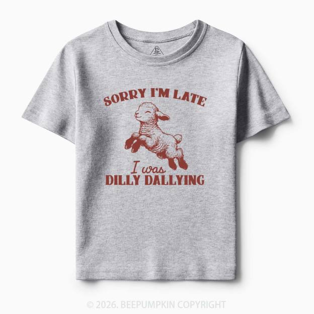 Sorry I'm Late I Was Dilly Dallying Lamb Sheep Toddler&Kid's Tees