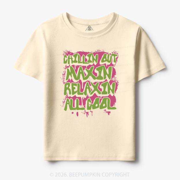 Chillin Out Maxin' Toddler&Kid's Tees