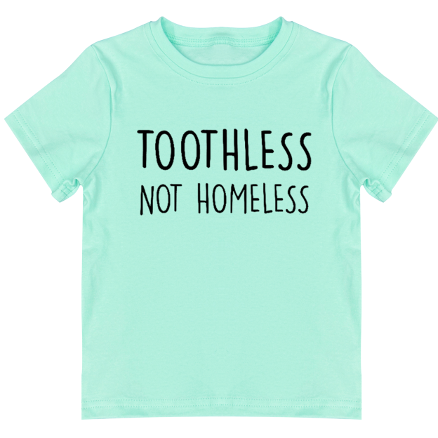Toothless Not Homeless Toddler&Kids Tees