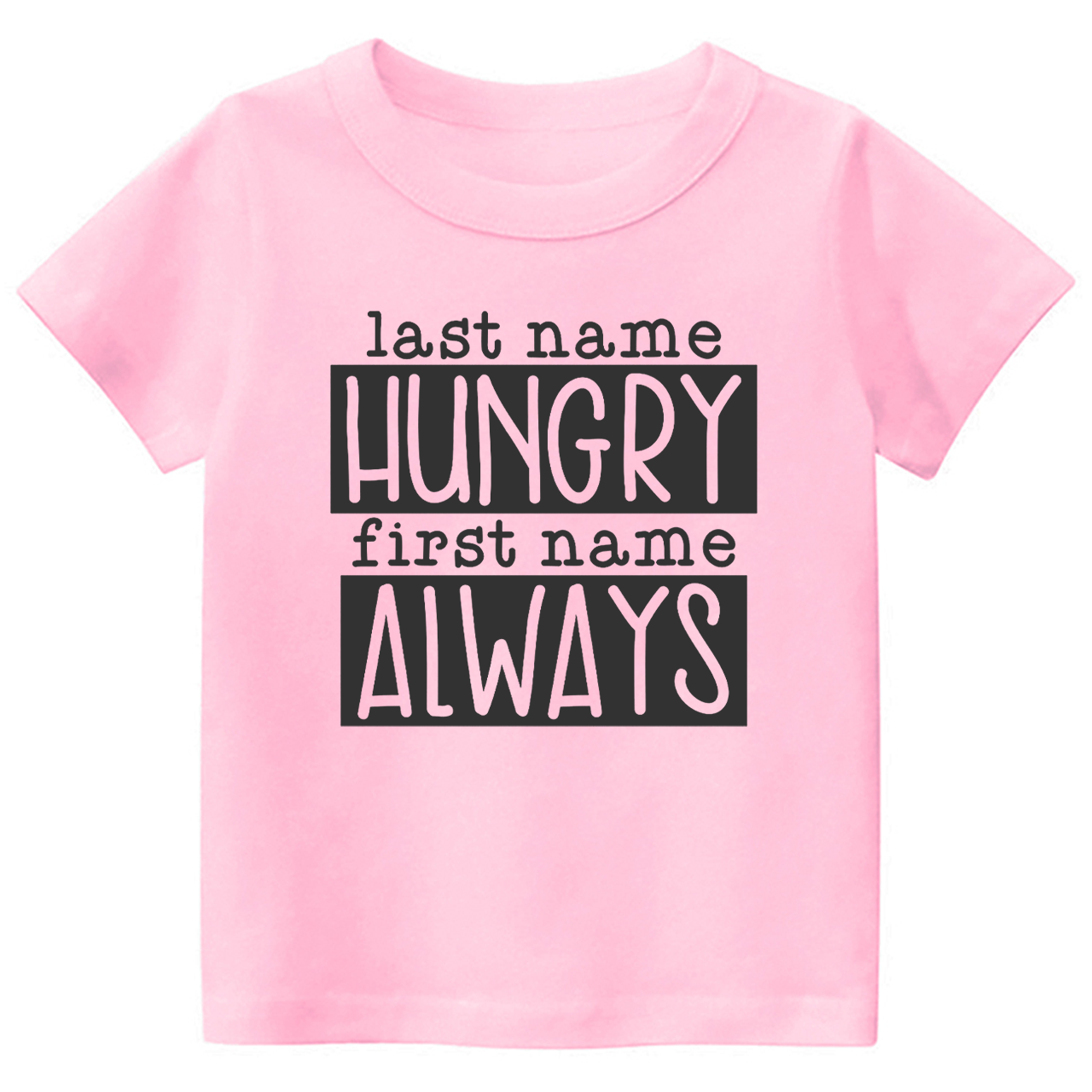 Last Name Hungry First Name Always Toddler&Kids Tees