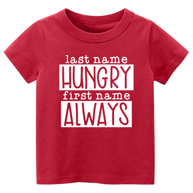 Last Name Hungry First Name Always Toddler&Kids Tees