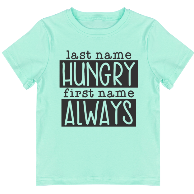 Last Name Hungry First Name Always Toddler&Kids Tees