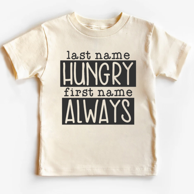Last Name Hungry First Name Always Toddler&Kids Tees