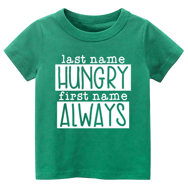 Last Name Hungry First Name Always Toddler&Kids Tees