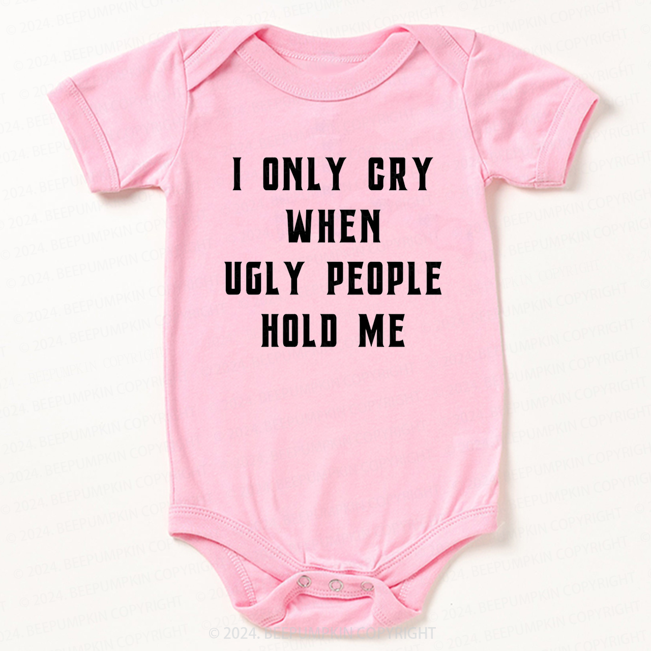 I Only Cry When Ugly People Hold Me Bodysuit For Baby 7