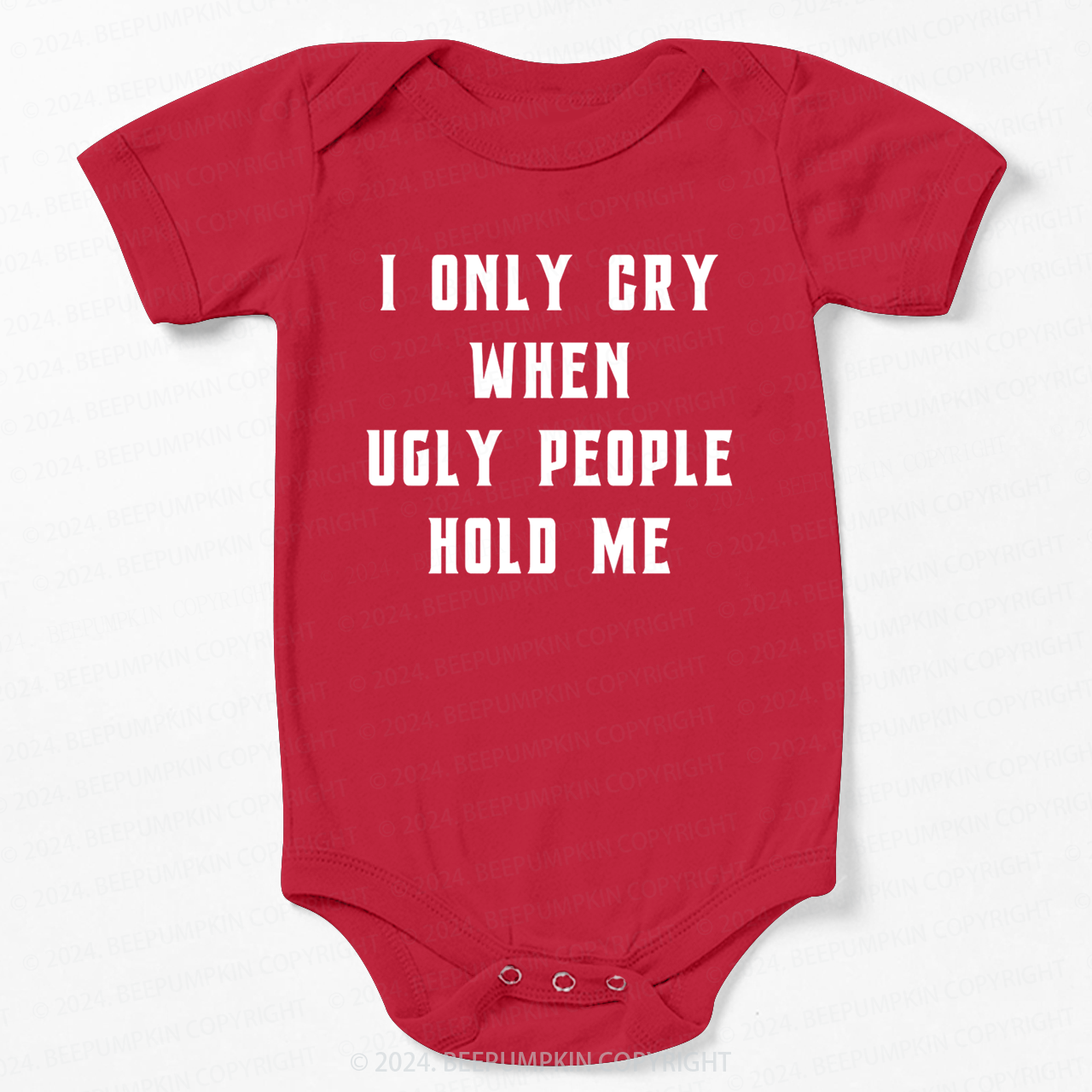 I Only Cry When Ugly People Hold Me Bodysuit For Baby 7