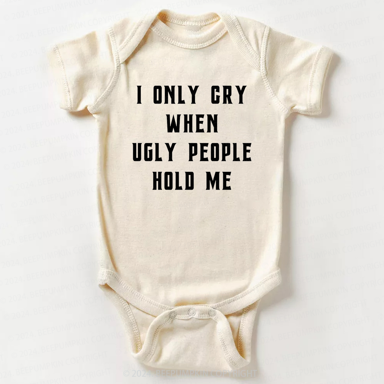 I Only Cry When Ugly People Hold Me Bodysuit For Baby 7