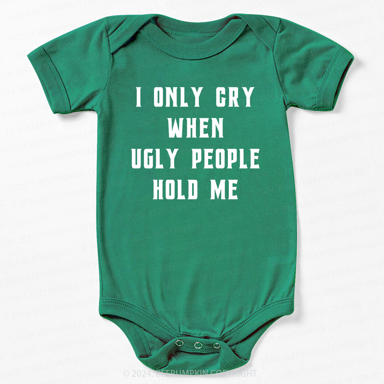 I Only Cry When Ugly People Hold Me Bodysuit For Baby 7