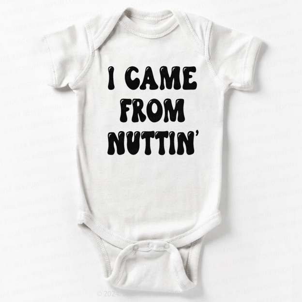 I Came From Nuttin' Bodysuit For Baby 7