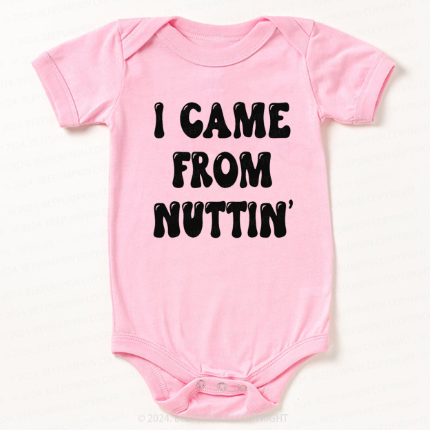 I Came From Nuttin' Bodysuit For Baby 7