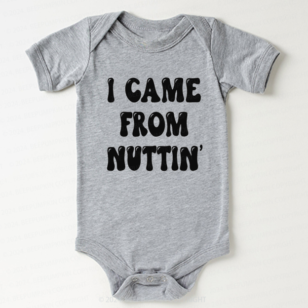 I Came From Nuttin' Bodysuit For Baby 7