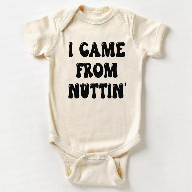 I Came From Nuttin' Bodysuit For Baby 7