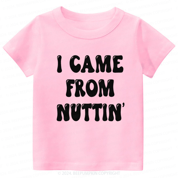 I Came From Nuttin' Toddler&Kids Tees 7