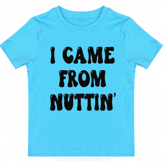 I Came From Nuttin' Toddler&Kids Tees 7