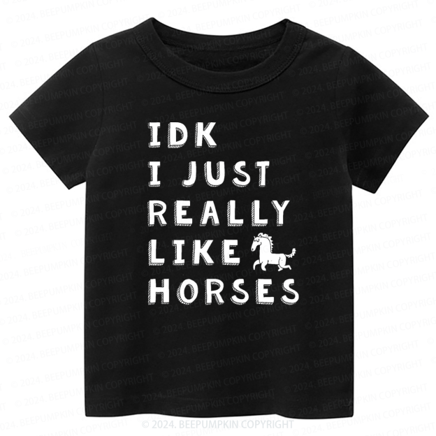 IDK I Just Really Like Horses Toddler&Kids Tees 7