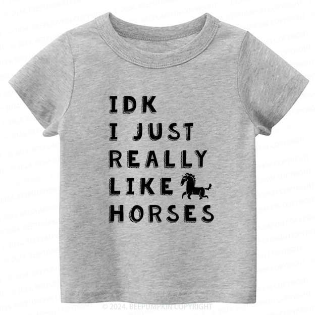 IDK I Just Really Like Horses Toddler&Kids Tees 7