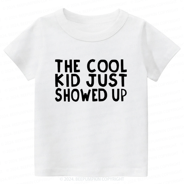 The Cool Kid Just Showed Up Toddler&Kids Tees 7