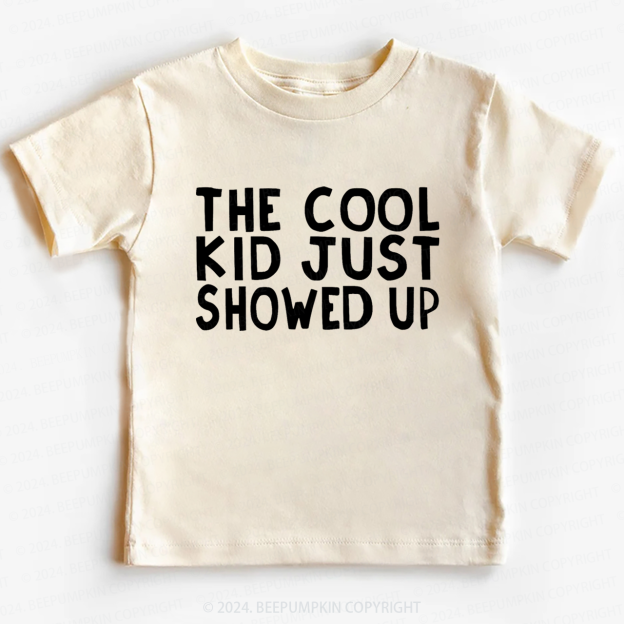 The Cool Kid Just Showed Up Toddler&Kids Tees 7