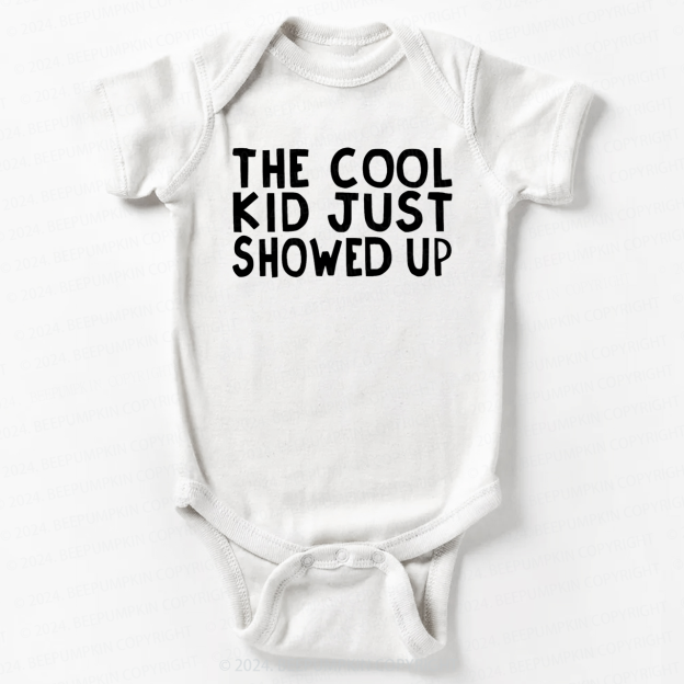 The Cool Kid Just Showed Up Bodysuit For Baby 7