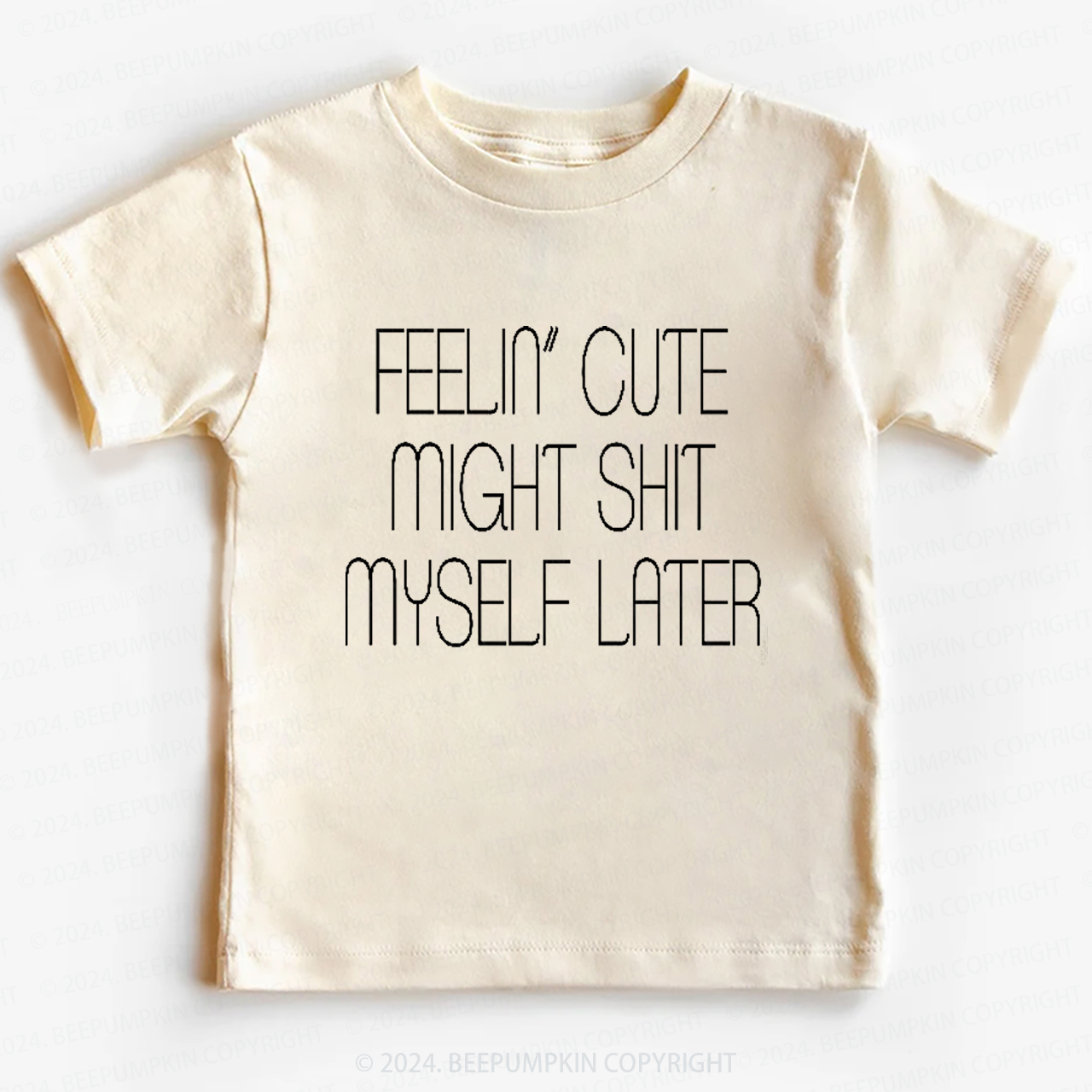 Feelin' Cute Might Shit Myself Later Toddler&Kids Tees 7