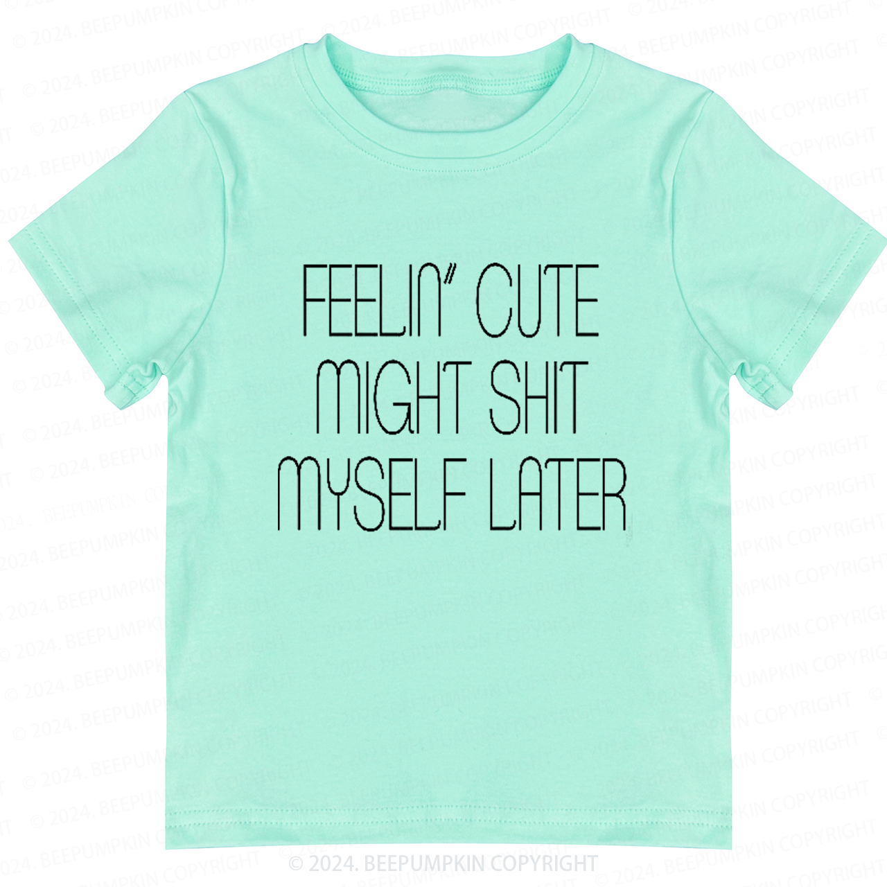 Feelin' Cute Might Shit Myself Later Toddler&Kids Tees 7