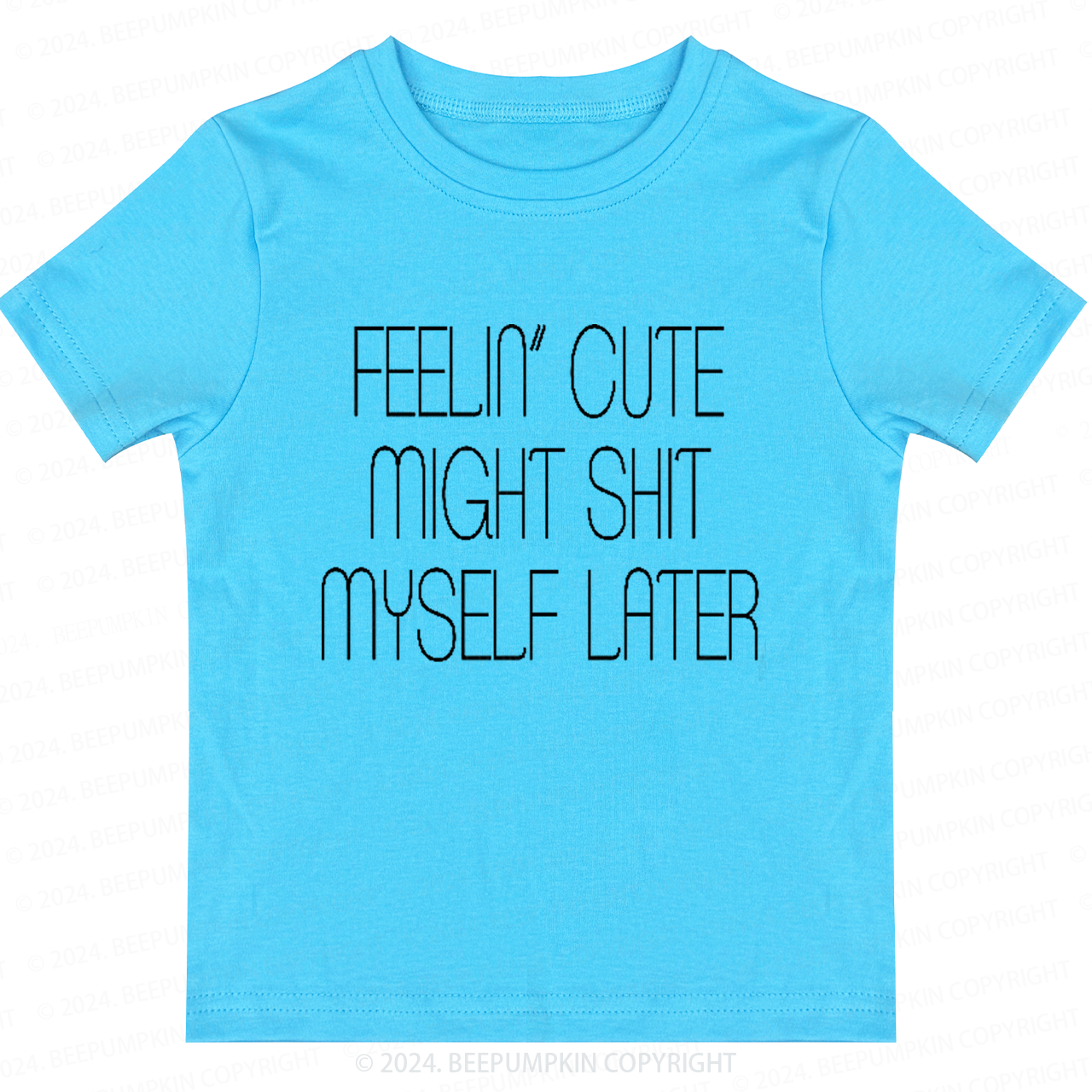 Feelin' Cute Might Shit Myself Later Toddler&Kids Tees 7