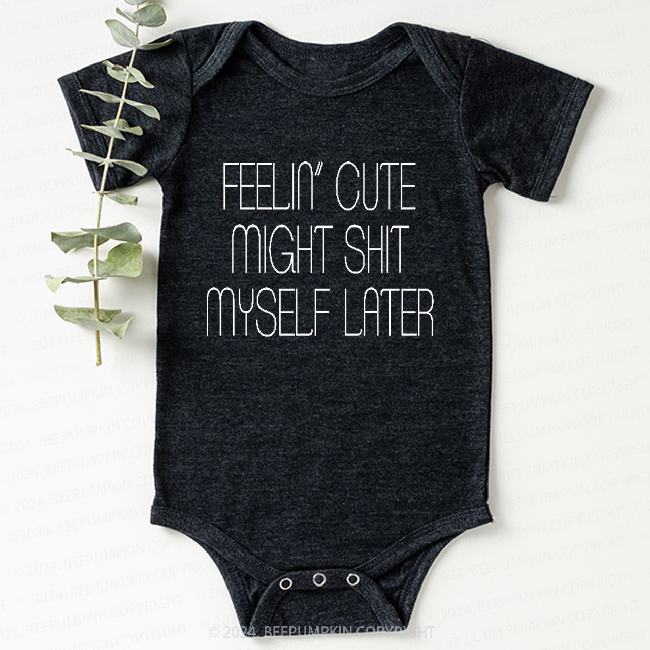 Feelin' Cute Might Shit Myself Later Bodysuit For Baby 7
