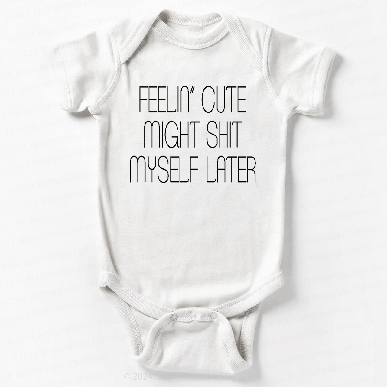 Feelin' Cute Might Shit Myself Later Bodysuit For Baby 7