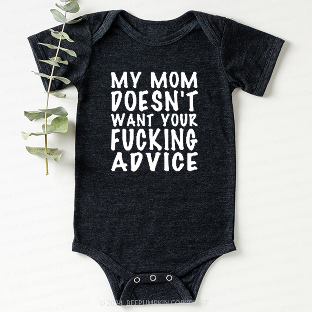 Mom Doesn't Want Your Advice Bodysuit For Baby 7