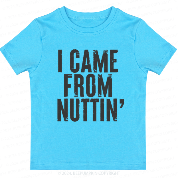I Came From Nuttin' Toddler&Kids Tees 7