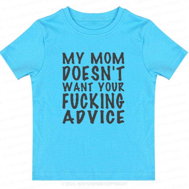 Mom Doesn't Want Your Advice Toddler&Kids Tees 7