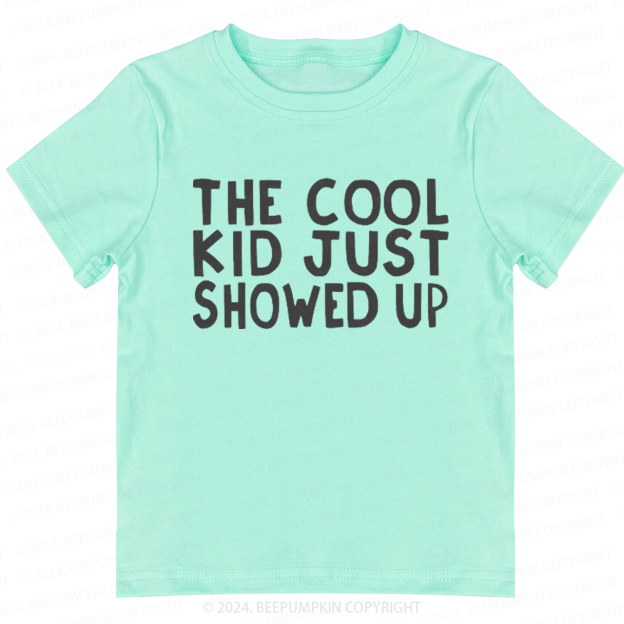 The Cool Kid Just Showed Up Toddler&Kids Tees 7