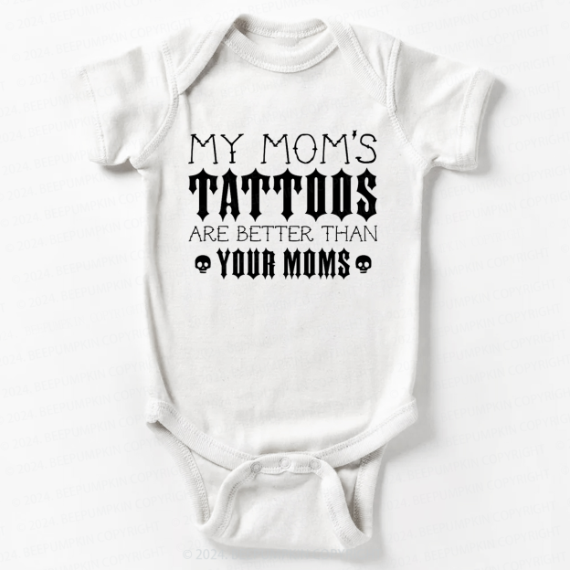 My Mom's Tattoos Are Better Than Your Moms Bodysuit For Baby 7