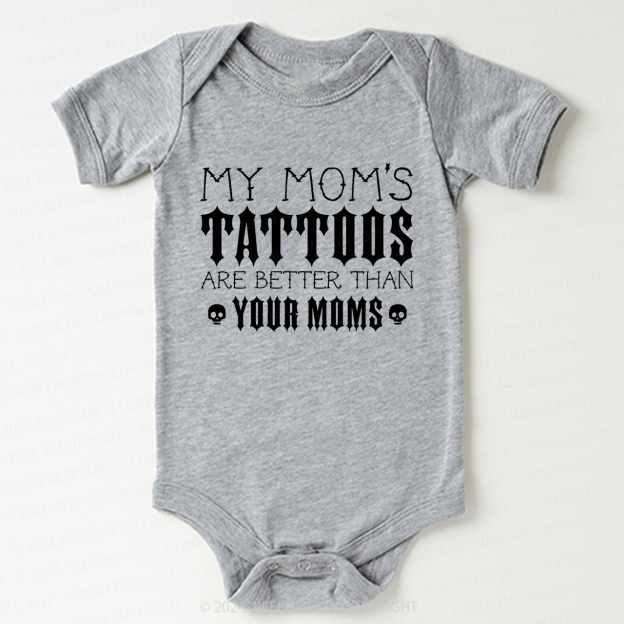 My Mom's Tattoos Are Better Than Your Moms Bodysuit For Baby 7
