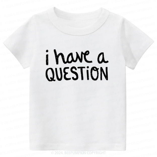 I Have a Question Toddler&Kids Tees 7