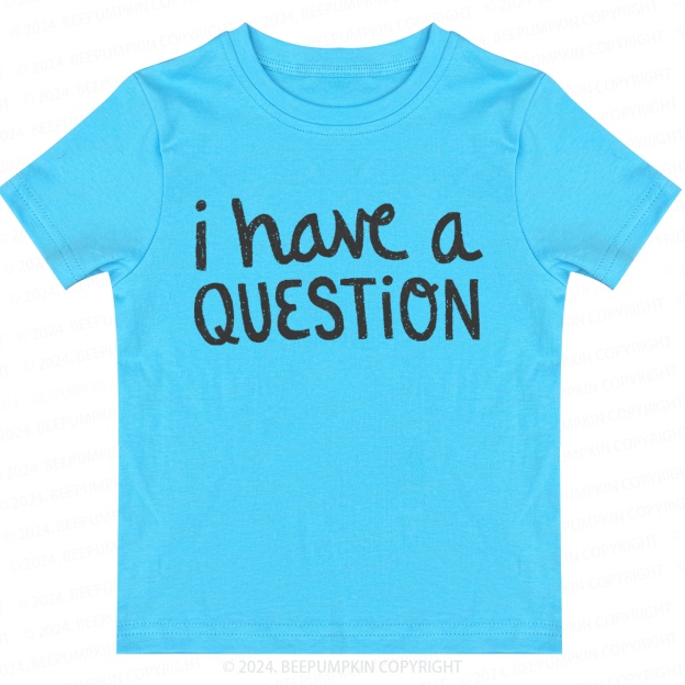 I Have a Question Toddler&Kids Tees 7
